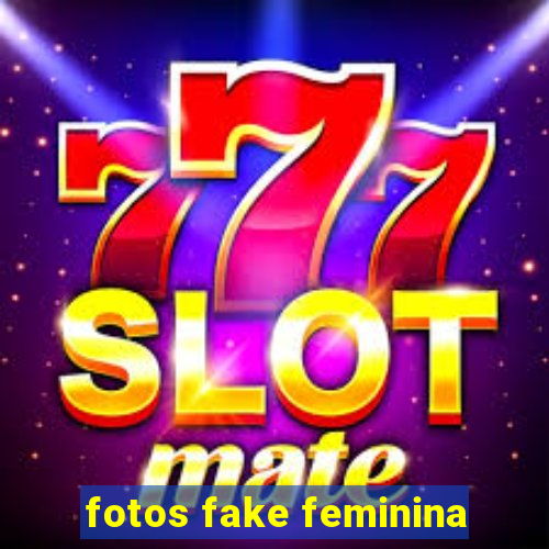 fotos fake feminina